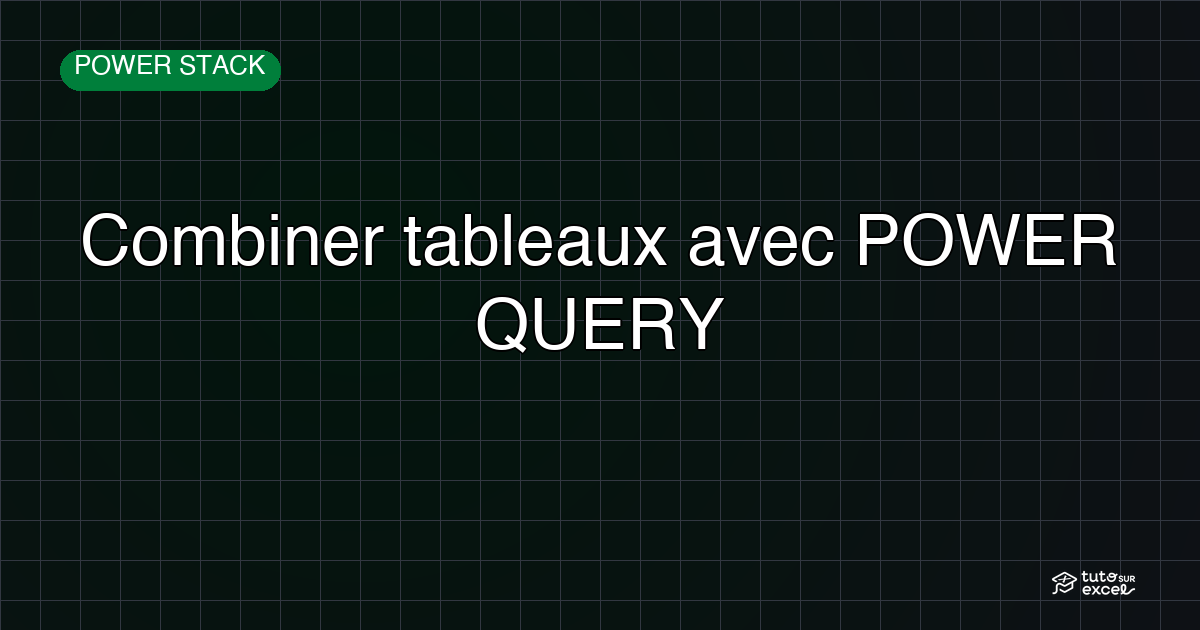 Combine tes tableaux Excel en quelques clics