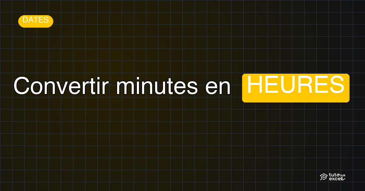 Convertir des minutes en heures dans Excel (et inversement)